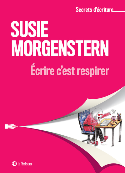 Ecrire c'est respirer - Susie Morgenstern - LE ROBERT