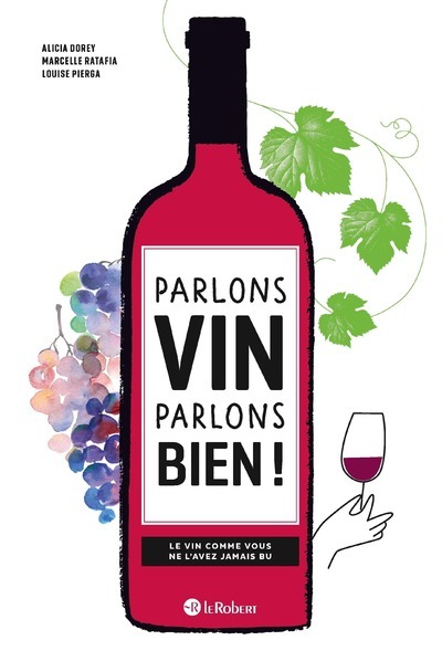 Parlons vin parlons bien ! Le vin comme vous ne l'avez jamais bu - Marcelle Ratafia - LE ROBERT