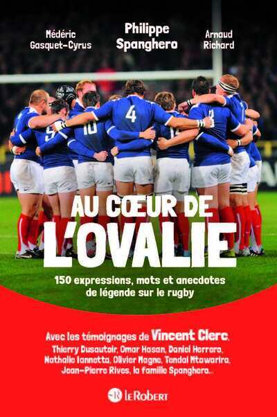 Au coeur de l'ovalie, 150 expressions, mots et anecdotes de légende sur le rugby - Philippe Spanghero - LE ROBERT