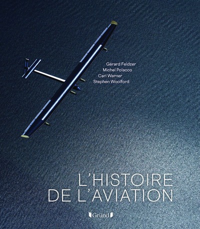 L'Histoire de l'Aviation - Gérard Feldzer - GRUND L'Histoire de l'Aviation - Gérard Feldzer - GRUND