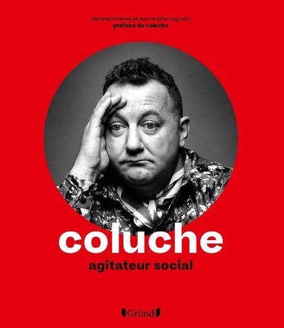 Coluche - Agitateur social - Alexandre Fievée - GRUND