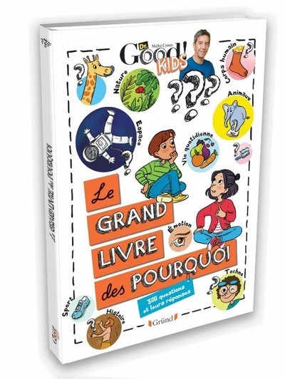 Dr Good ! Kids - Le grand livre des pourquoi - 300 questions et leurs réponses - Dr Good Dr Good - GRUND