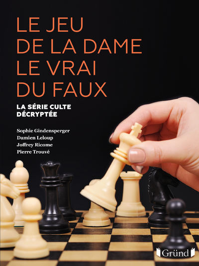 Le Jeu de la dame le vrai du faux - La série culte décryptée - Sophie Gindensperger - GRUND