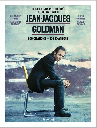 Jean-Jacques Goldman - 700 citations - 103 chansons - Alexandre Fievée - GRUND