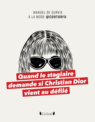 Quand le stagiaire demande si Christian Dior vient au défilé - Manuel de survie à la mode @COUTURFU - Couturfu Couturfu - GRUND