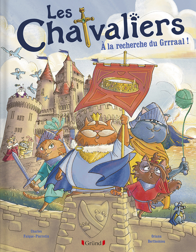 Les Chatvaliers - Tome 1 À la recherche du Grrraal ! - Oriana Berthomieu - GRUND