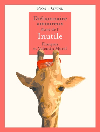 Dictionnaire amoureux illustré de l'Inutile - François Morel - GRUND