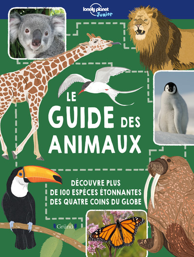 Lonely Planet Junior - Le Guide des animaux - Ruth Martin - GRUND