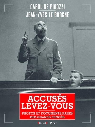 Accusés, levez-vous - Caroline Pigozzi - GRUND Accusés, levez-vous - Caroline Pigozzi - GRUND
