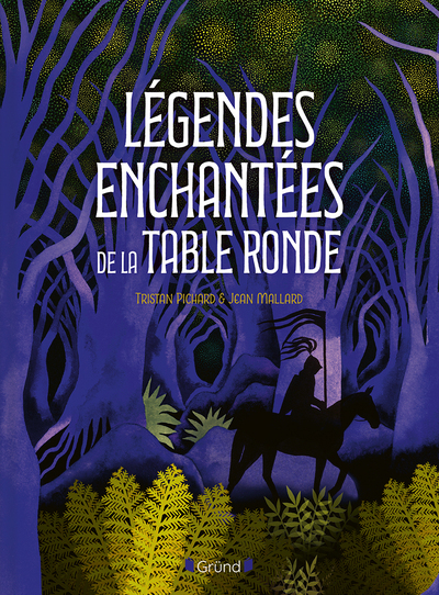 Légendes enchantées de la Table Ronde - Tristan Pichard - GRUND