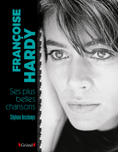 Françoise Hardy, ses plus belles chansons - Stéphane Deschamps - GRUND