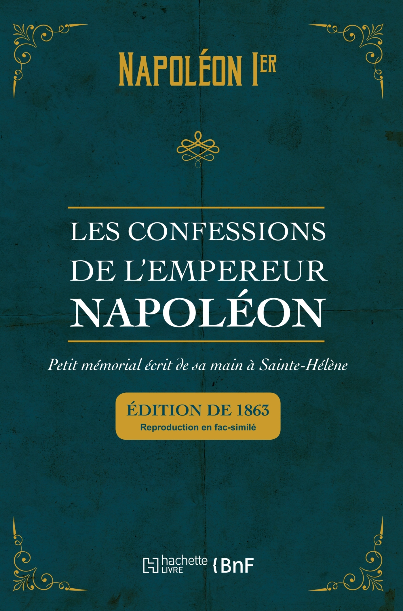 Les confessions de l'empereur Napoléon : petit mémorial écrit de sa main à Sainte-Hélène - Napoléon Ier Napoléon Ier - HACHETTE BNF