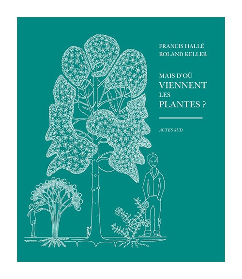 Mais d'où viennent les  plantes ? - Roland Keller - ACTES SUD