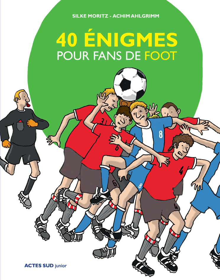 40 énigmes pour fans de foot - Silke Moritz - ACTES SUD