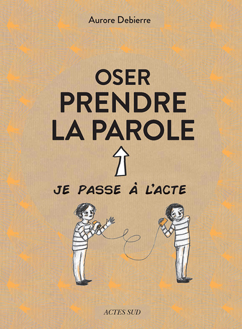 Oser prendre la parole - Aurore Debierre - ACTES SUD