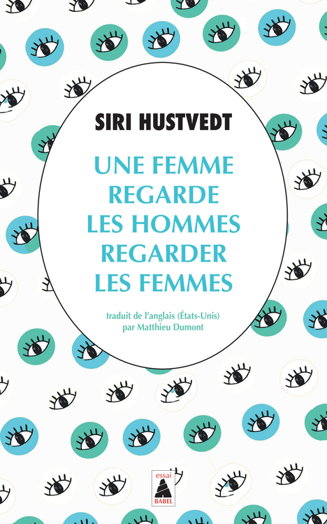 Une femme regarde les hommes regarder les femmes - Siri Hustvedt - ACTES SUD