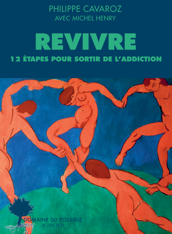 Revivre, 12 étapes pour sortir de l'addiction - Michel Henry - ACTES SUD