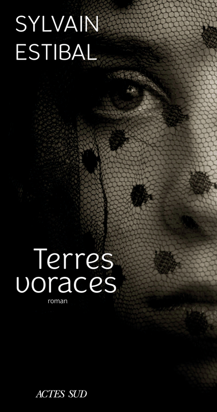 Terres voraces - Sylvain Estibal - ACTES SUD