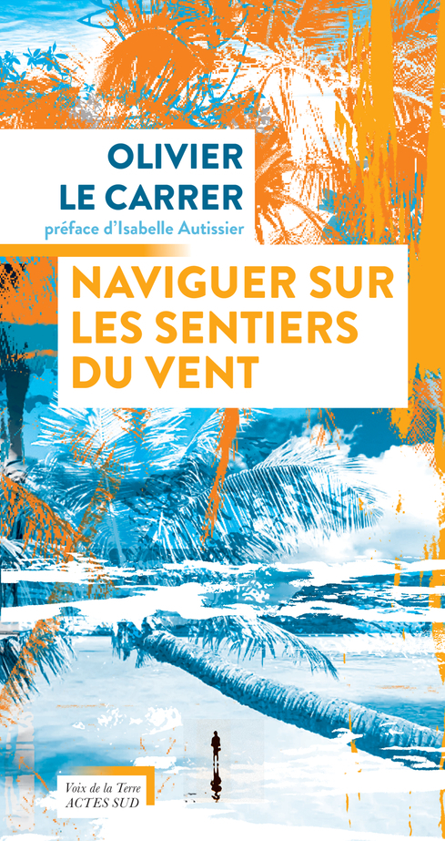 Naviguer sur les sentiers du vent - Olivier Le Carrer - ACTES SUD