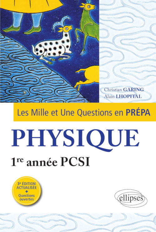 Les 1001 questions de la physique en prépa - 1re année PCSI - 3e édition actualisée - Christian Garing - ELLIPSES