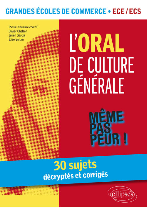 L'Oral de culture générale. 30 sujets décryptés et corrigés. Grandes écoles de commerce. ECE /ECS - Pierre Navarro - ELLIPSES