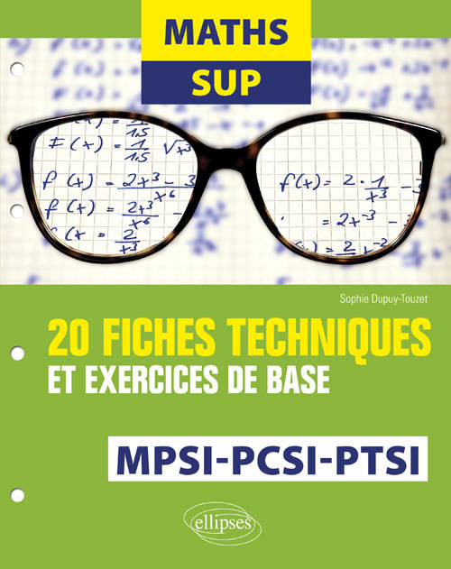 Maths Sup - 20 fiches techniques et exercices de base - MPSI, PCSI et PTSI - Sophie Dupuy-Touzet - ELLIPSES