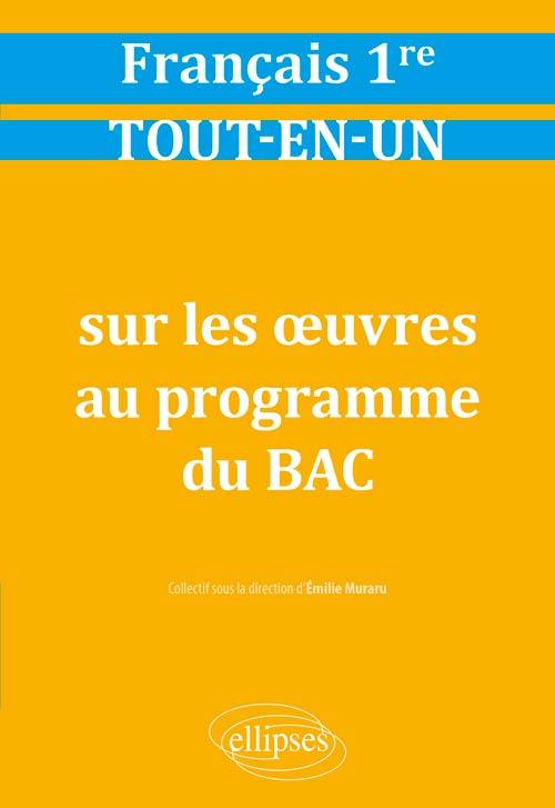 Français, Première. Tout-en-un sur les œuvres au programme du bac. - (coord.) Emilie Muraru - ELLIPSES