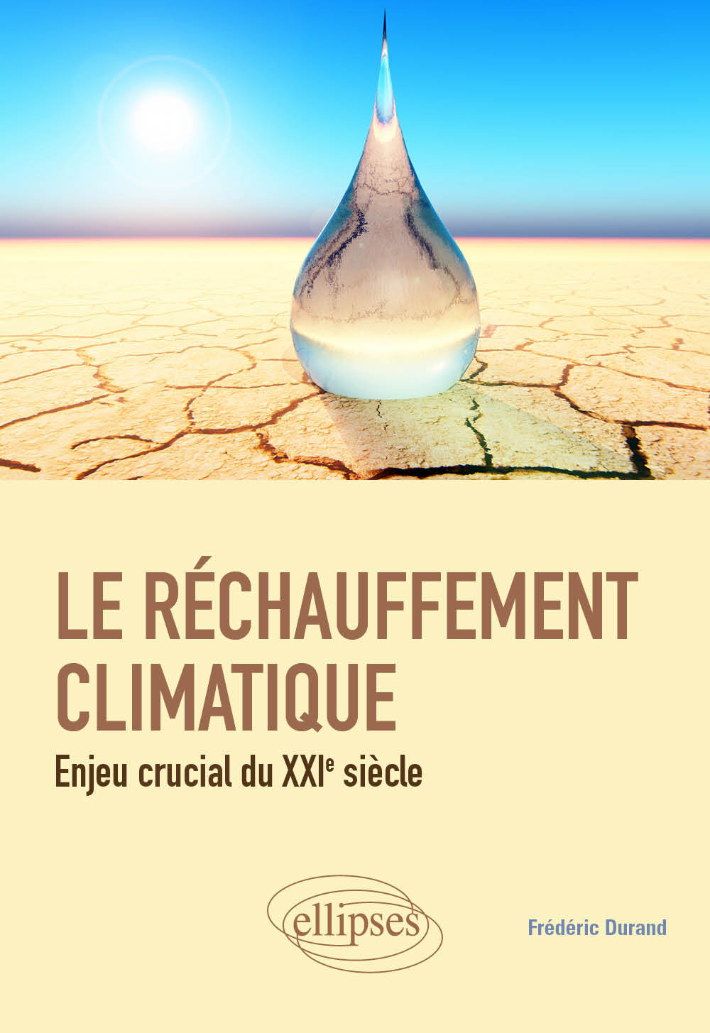 Le réchauffement climatique : enjeu crucial du XXIe siècle - Frédéric Durand - ELLIPSES