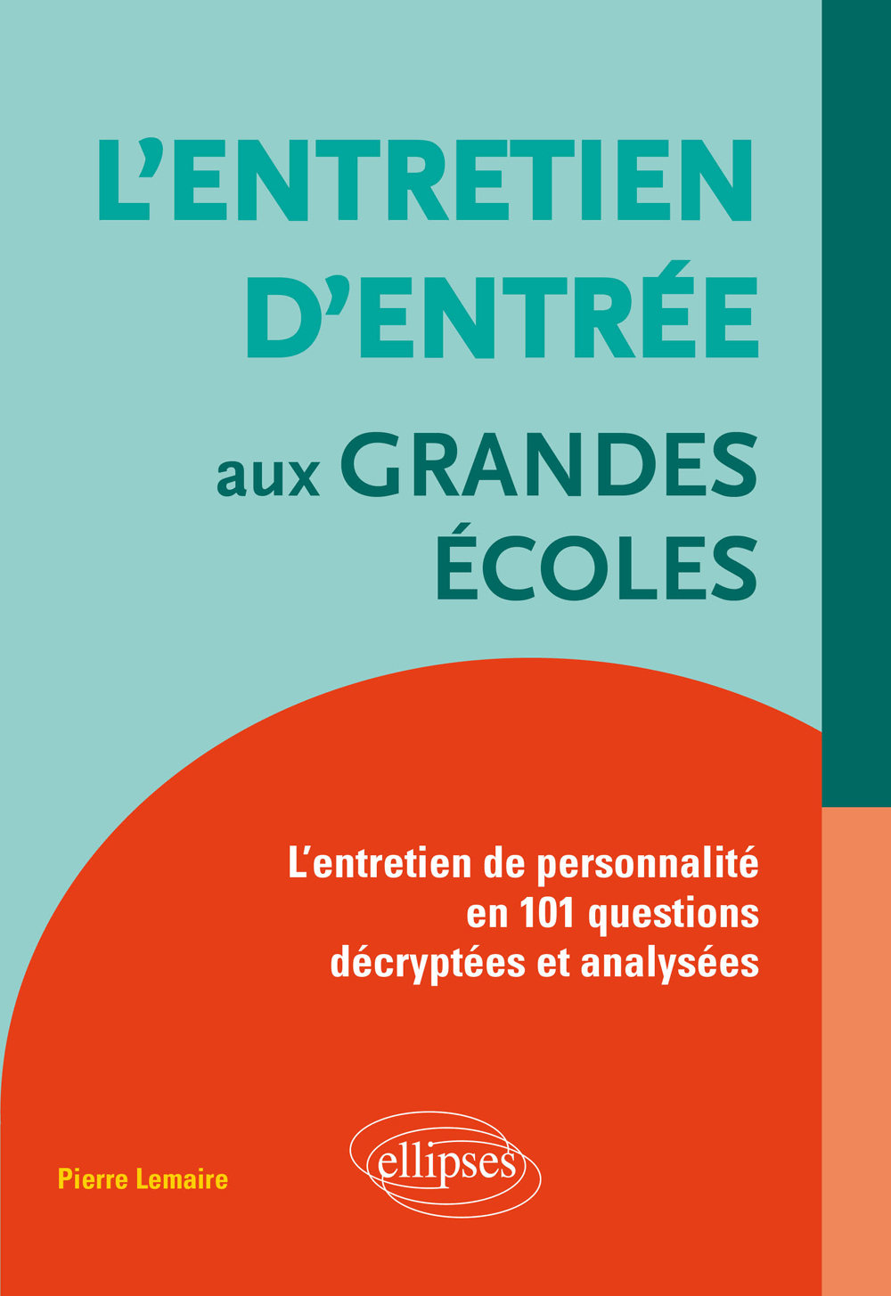 L'entretien d'entrée aux Grandes Écoles : L'entretien de personnalité en 101 questions décryptées et analysées - Pierre Lemaire - ELLIPSES