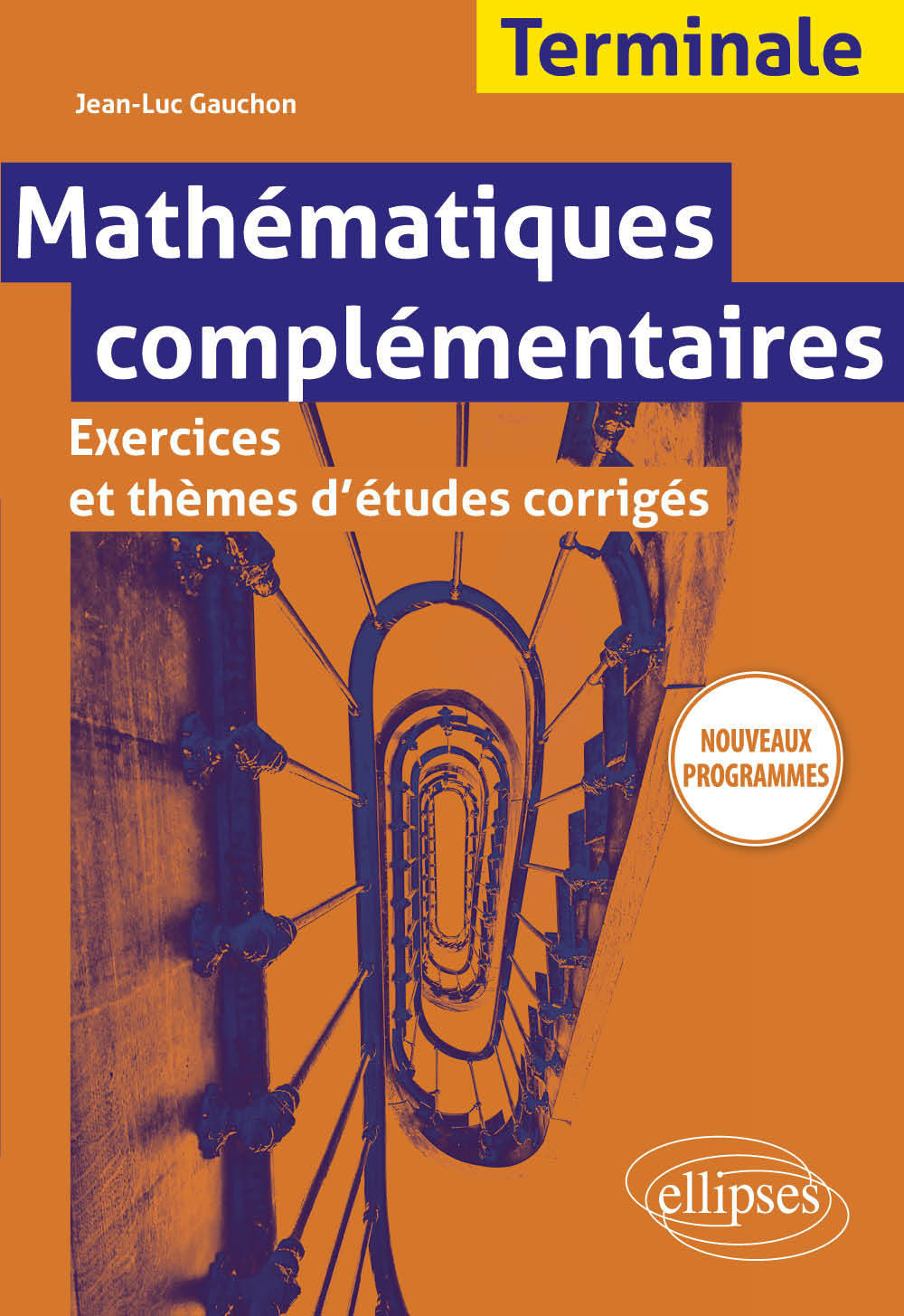 Mathématiques complémentaires - Terminale - Exercices et thèmes d'études corrigés - Nouveaux programmes - Jean-Luc Gauchon - ELLIPSES