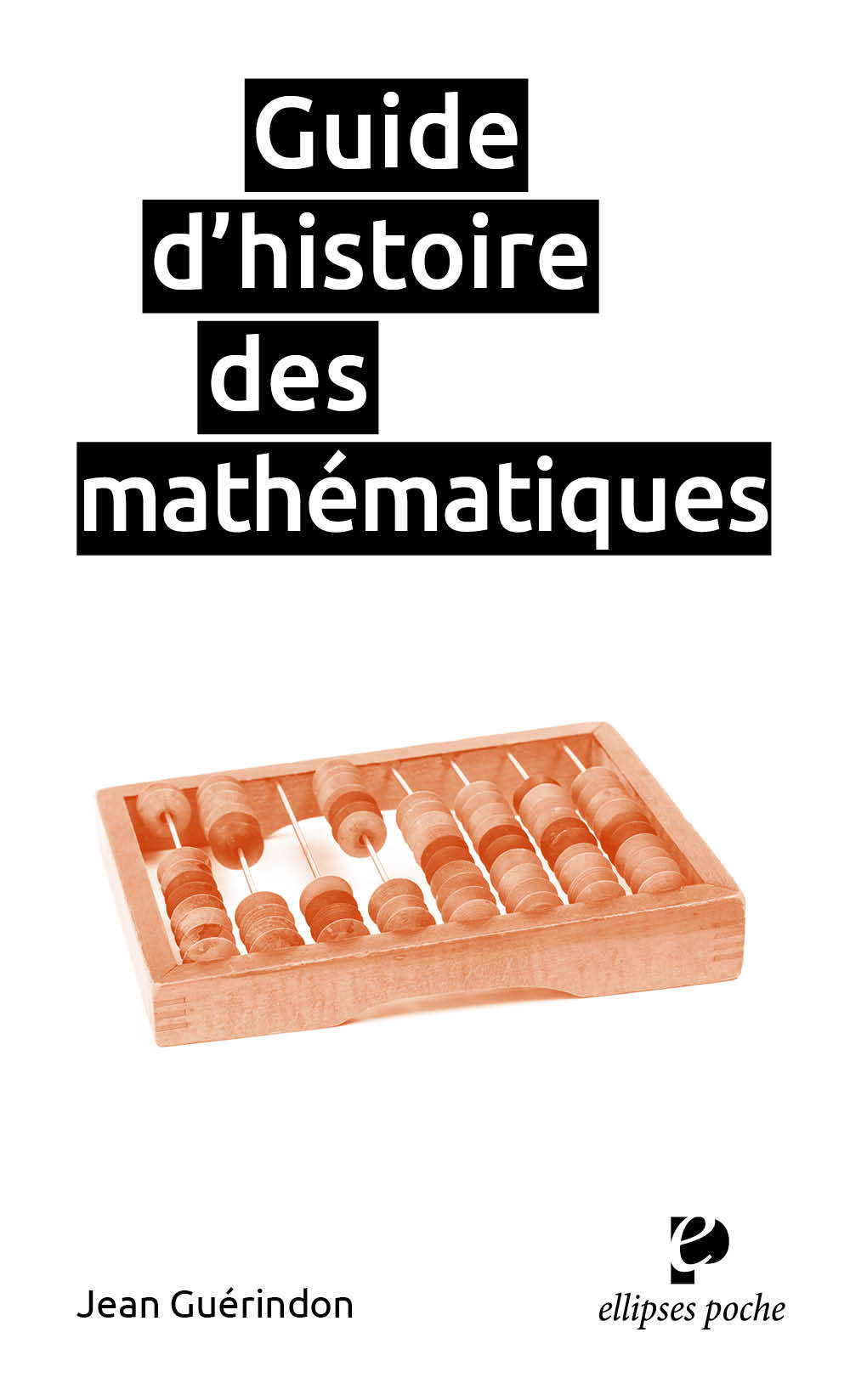 Guide d'histoire des mathématiques - Jean Guérindon - ELLIPSES