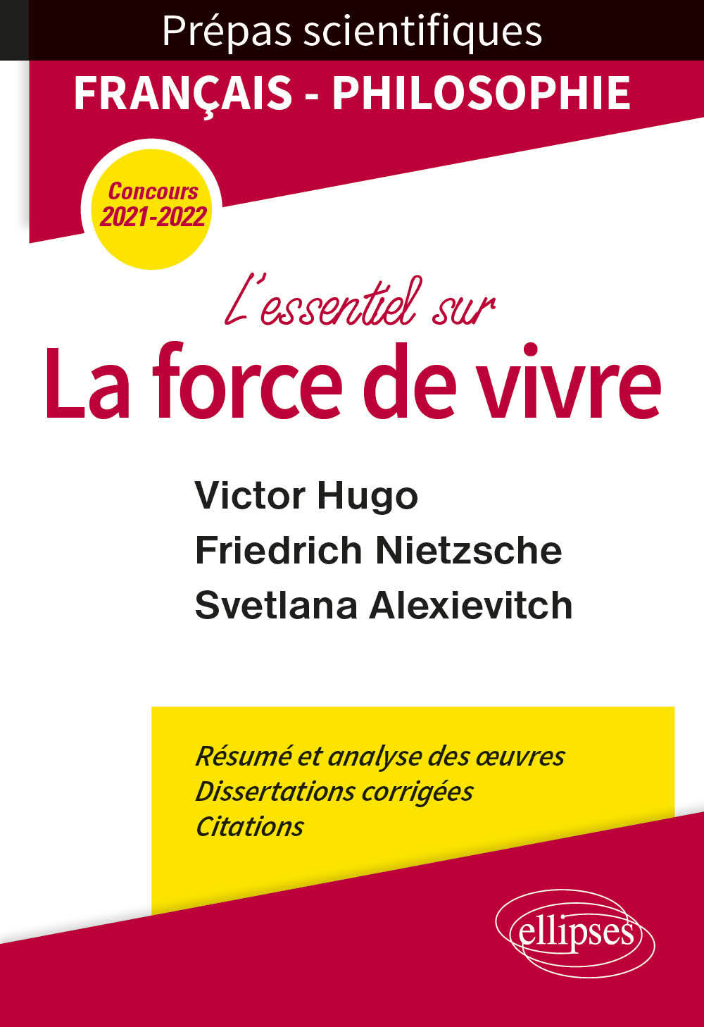 L'essentiel sur la force de vivre. Épreuve de français/philosophie. Victor Hugo. Friedrich Nietzsche. Svetlana Alexievitch. Prépas scientifiques 2021-2022 - Philippe Guisard - ELLIPSES