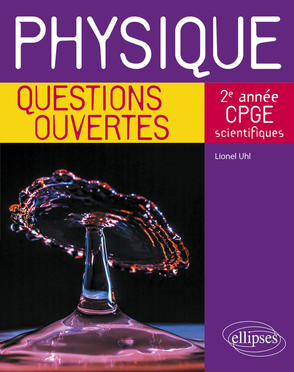 Physique - Questions ouvertes - 2e année de CPGE scientifiques - Lionel Uhl - ELLIPSES