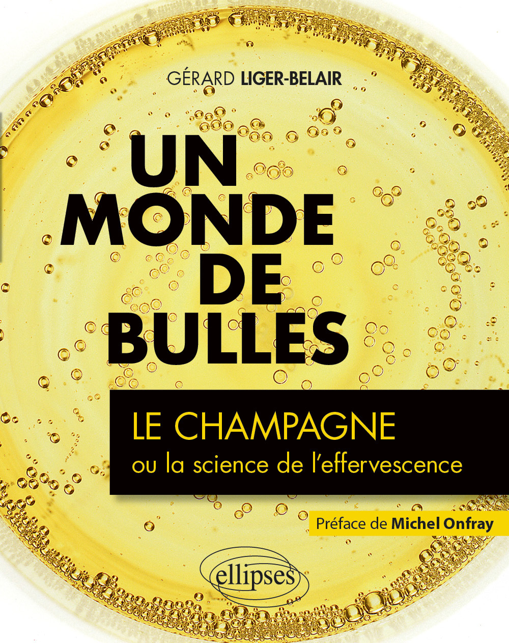 Un monde de bulles - Le champagne ou la science de l'effervescence - Gérard Liger-Belair - ELLIPSES