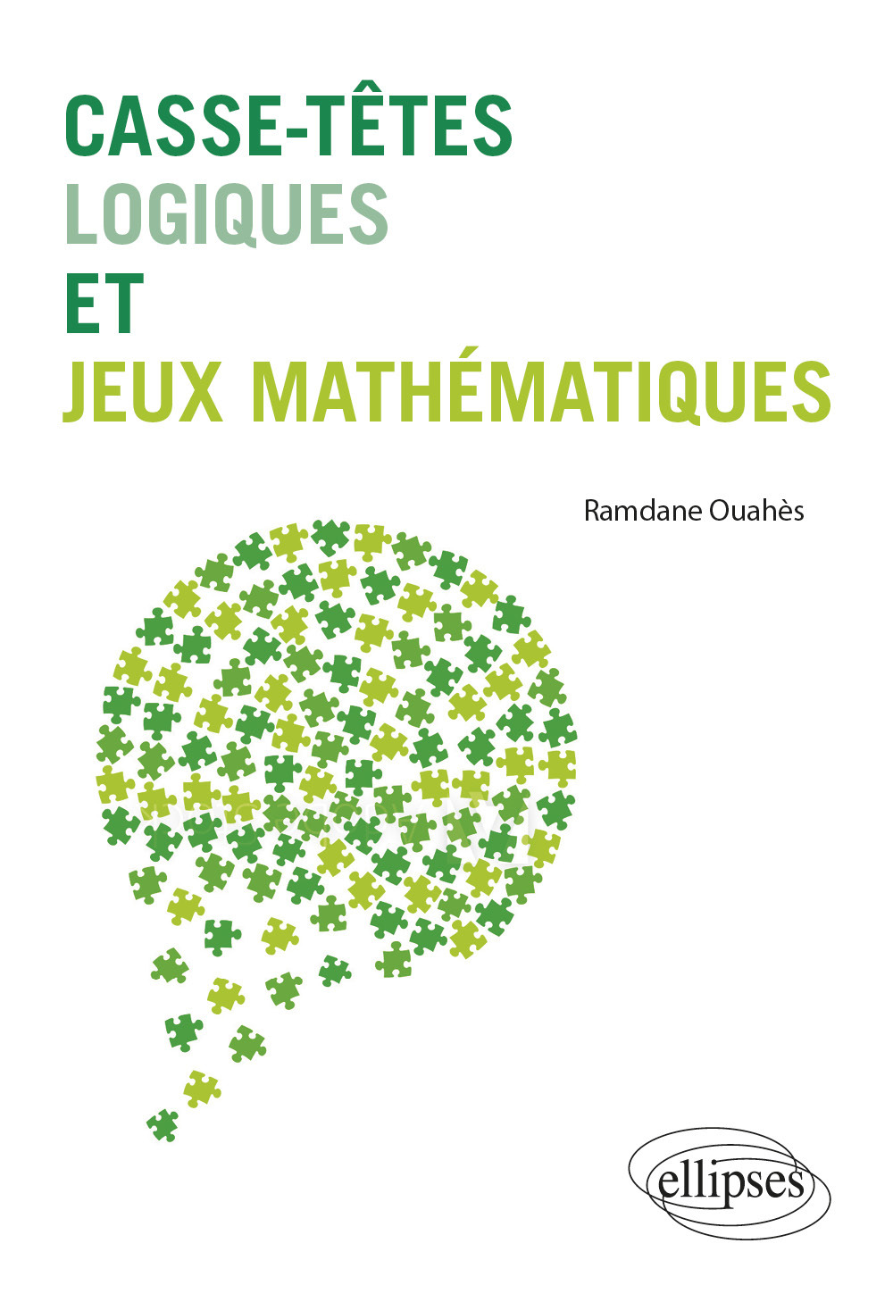 Casse-têtes logiques et jeux mathématiques - Ramdane Ouahès - ELLIPSES