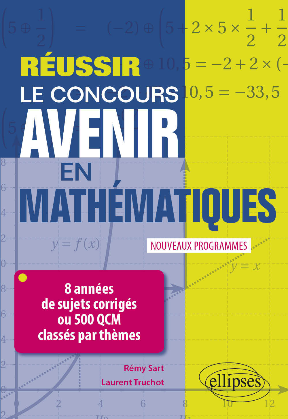 Réussir le concours Avenir en Mathématiques - 8 années de sujets corrigés ou 500 QCM classés par thèmes - Nouveaux programmes - Rémy Sart - ELLIPSES