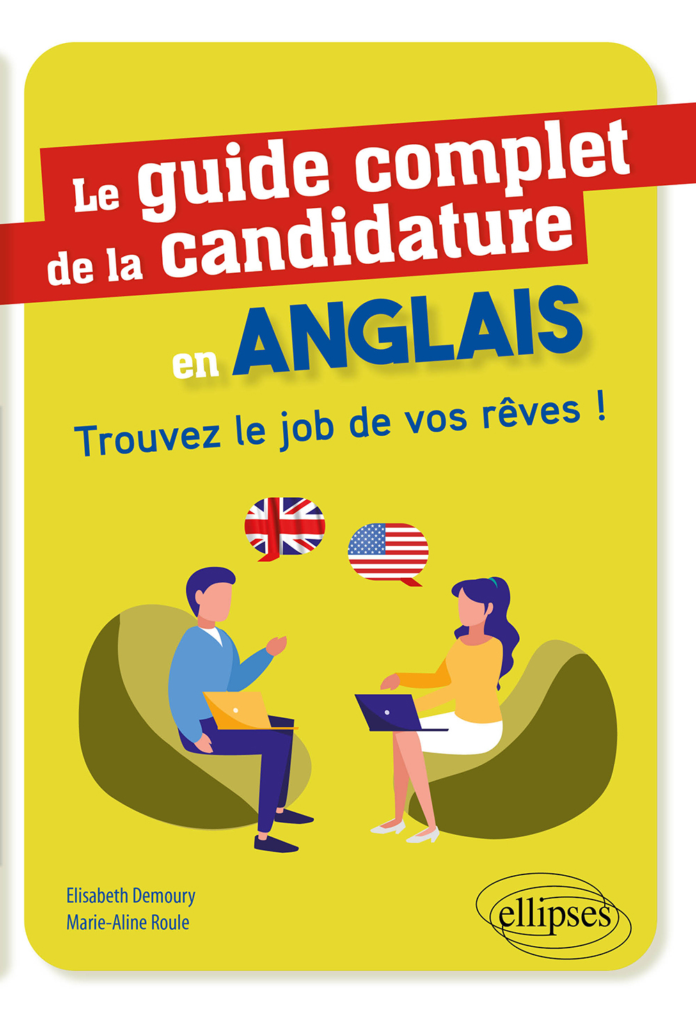 Le guide complet de la candidature en anglais - Trouvez le job de vos rêves ! - Elisabeth Demoury - ELLIPSES