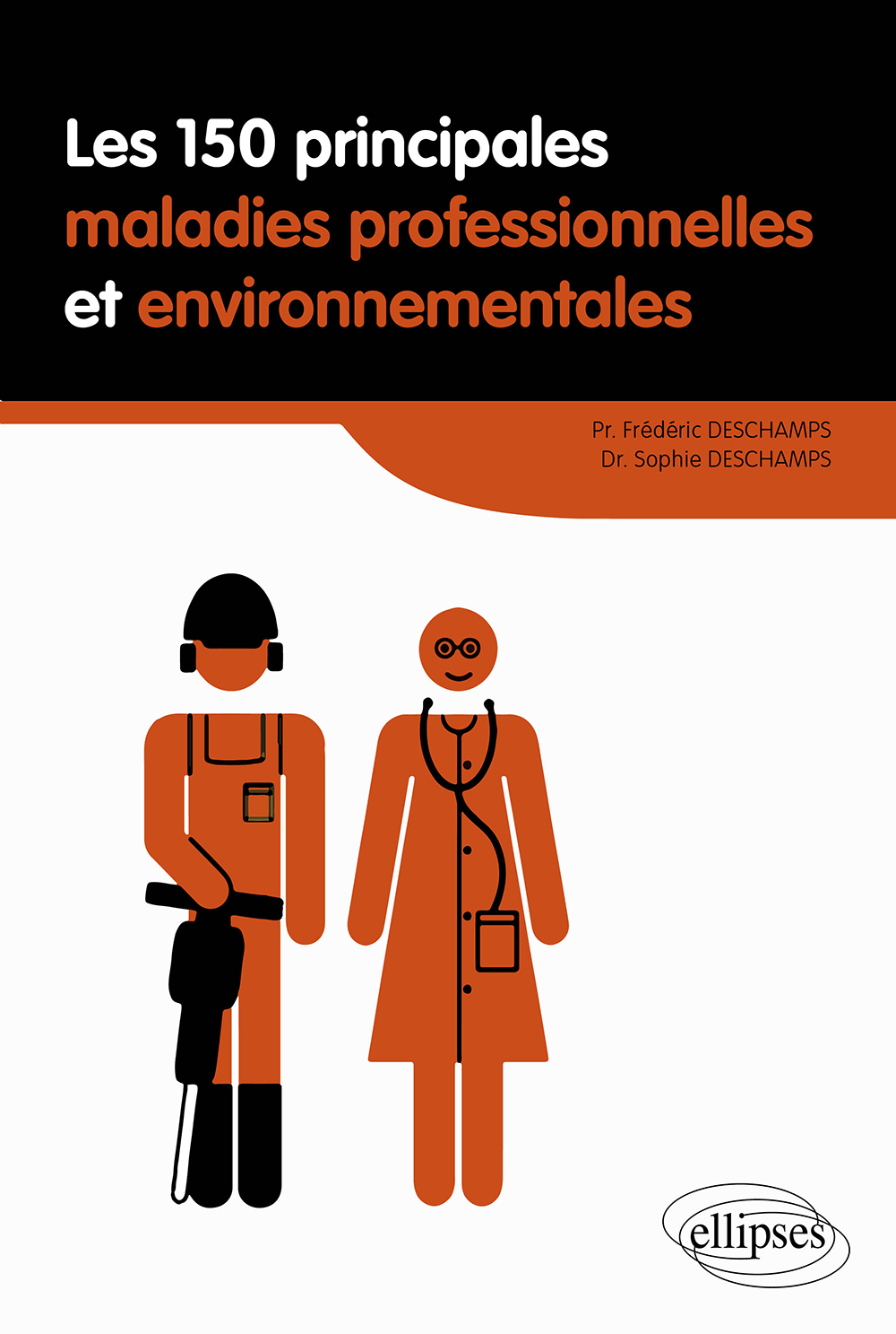 Les 150 principales maladies professionnelles et environnementales - Frédéric Deschamps - ELLIPSES