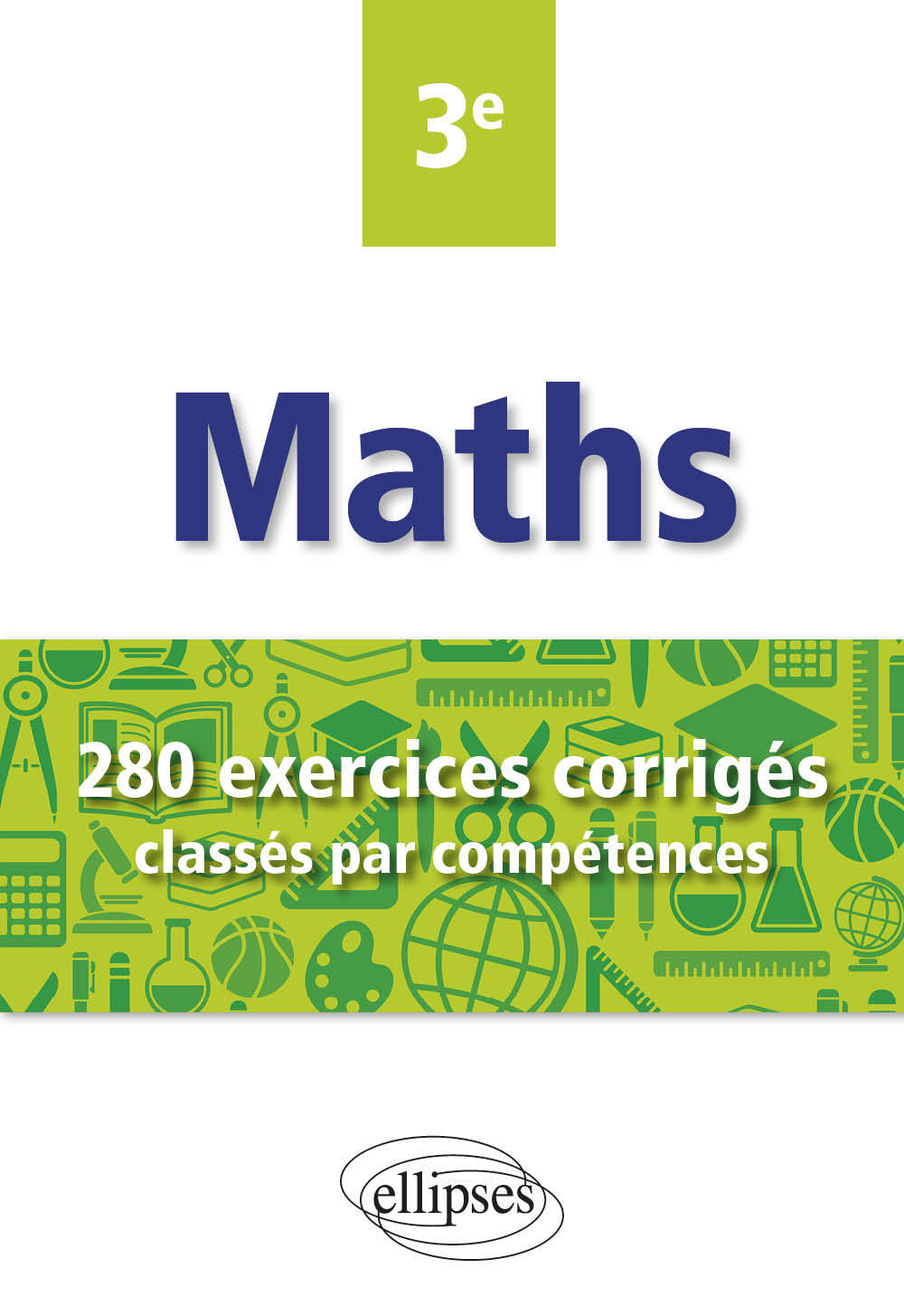 Mathématiques - 280 exercices corrigés classés par compétences avec sujets de Brevet - 3e - Christophe Poulain - ELLIPSES