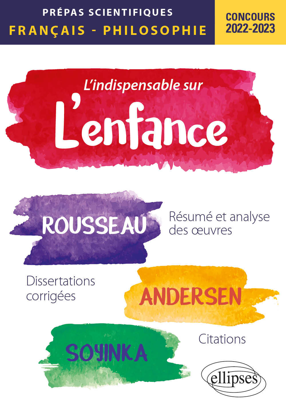 L'indispensable sur l'enfance. Épreuve de français/philosophie. Jean-Jacques Rousseau, Andersen, Wole Soyinka. Prépas scientifiques 2022-2023 - Philippe Guisard - ELLIPSES