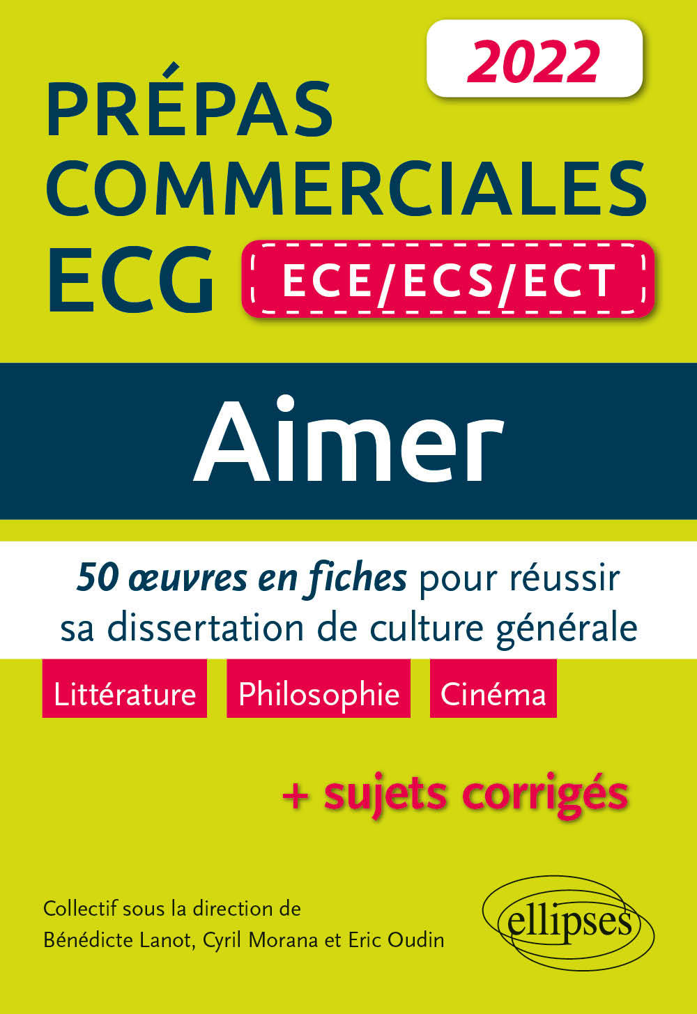 Aimer. 50 œuvres en fiches pour réussir sa dissertation de culture générale. Prépas commerciales ECG (ECE / ECS / ECT) 2022 - Cyril Morana - ELLIPSES