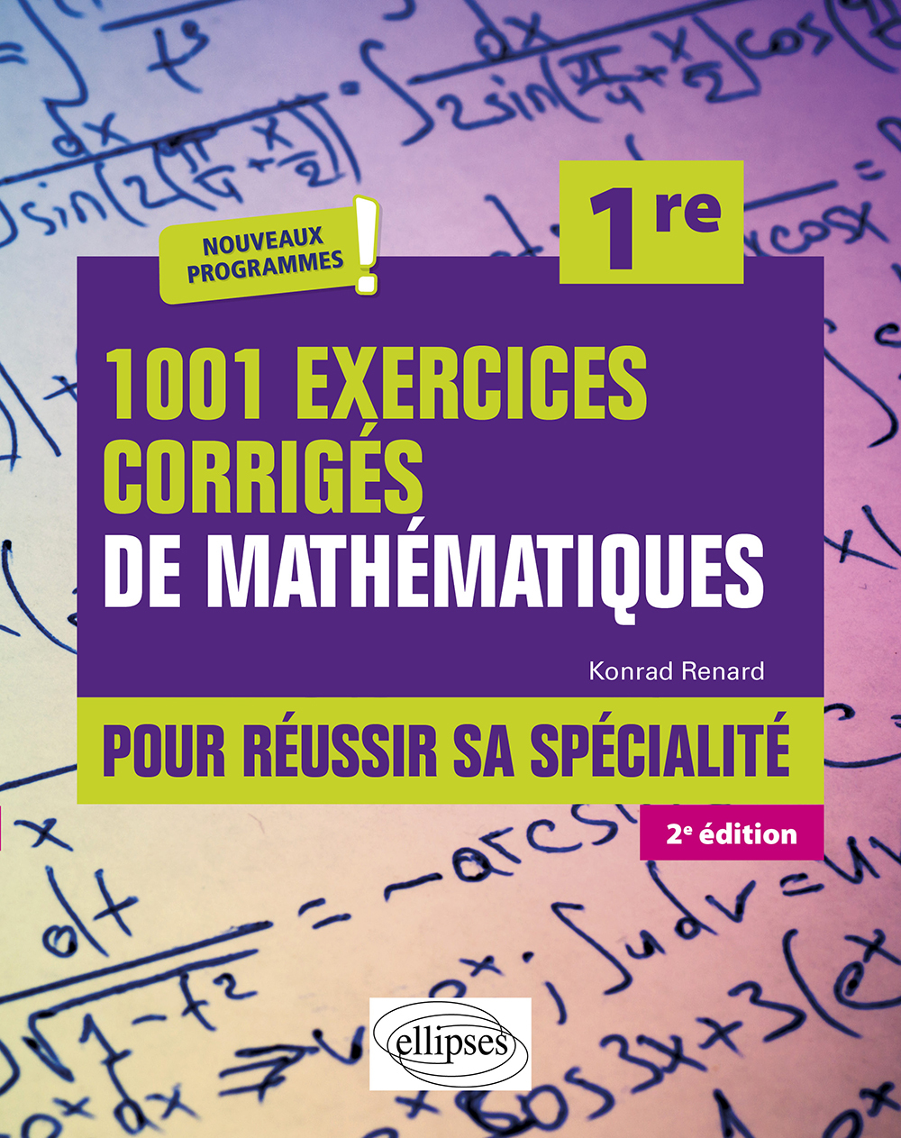 1001 exercices corrigés de Mathématiques - Pour réussir sa spécialité - Première - Konrad Renard - ELLIPSES