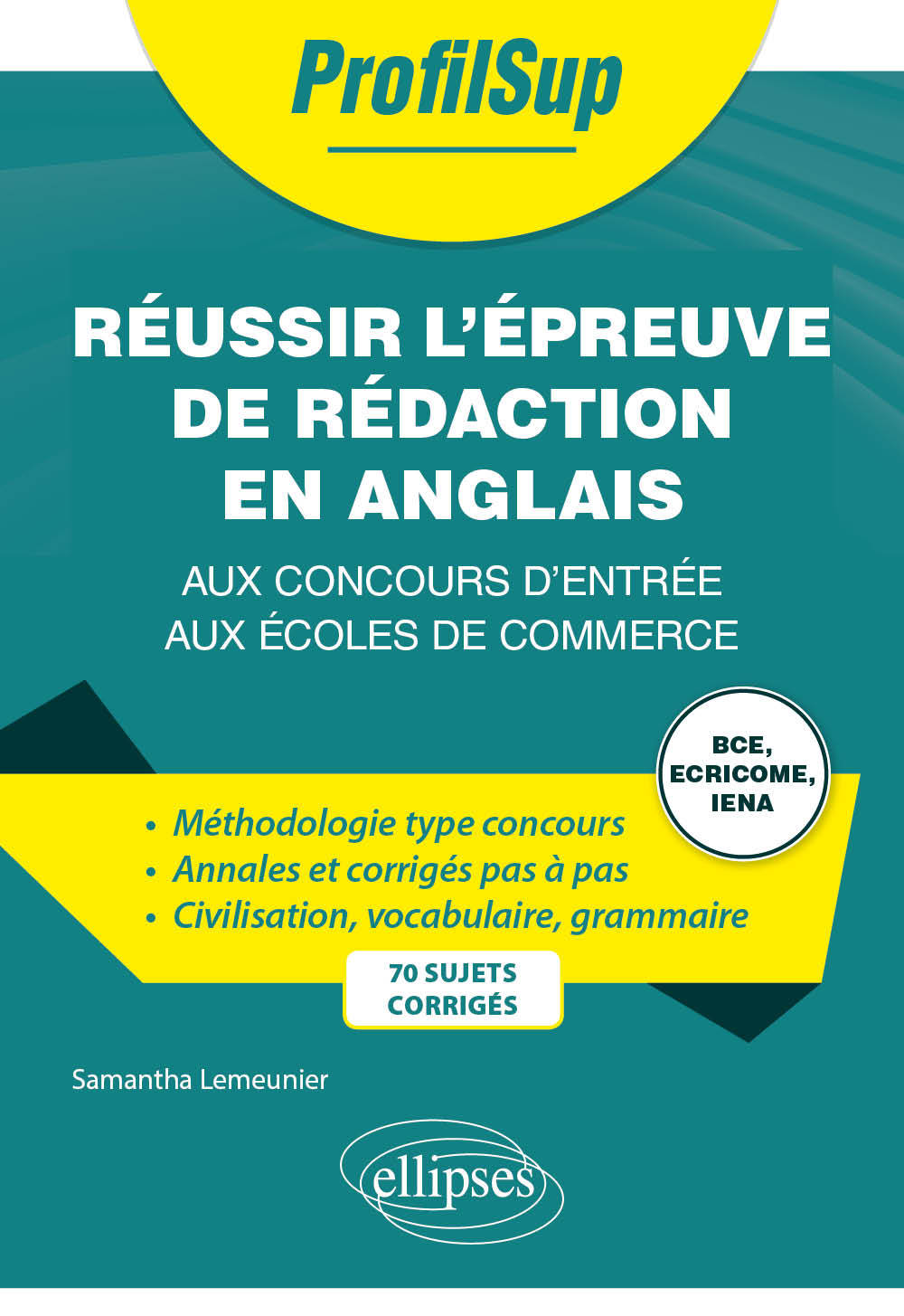 Réussir l’épreuve de rédaction en anglais aux concours d’entrée aux écoles de commerce - Samantha Lemeunier - ELLIPSES