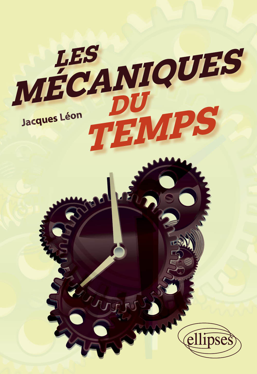 Les mécaniques du temps - Jacques Léon - ELLIPSES