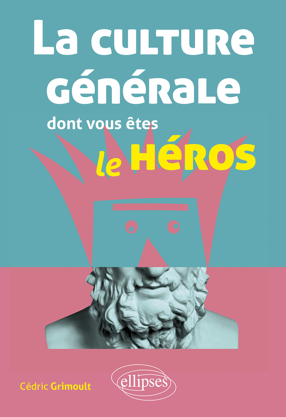 La culture générale dont vous êtes le héros - Cédric Grimoult - ELLIPSES