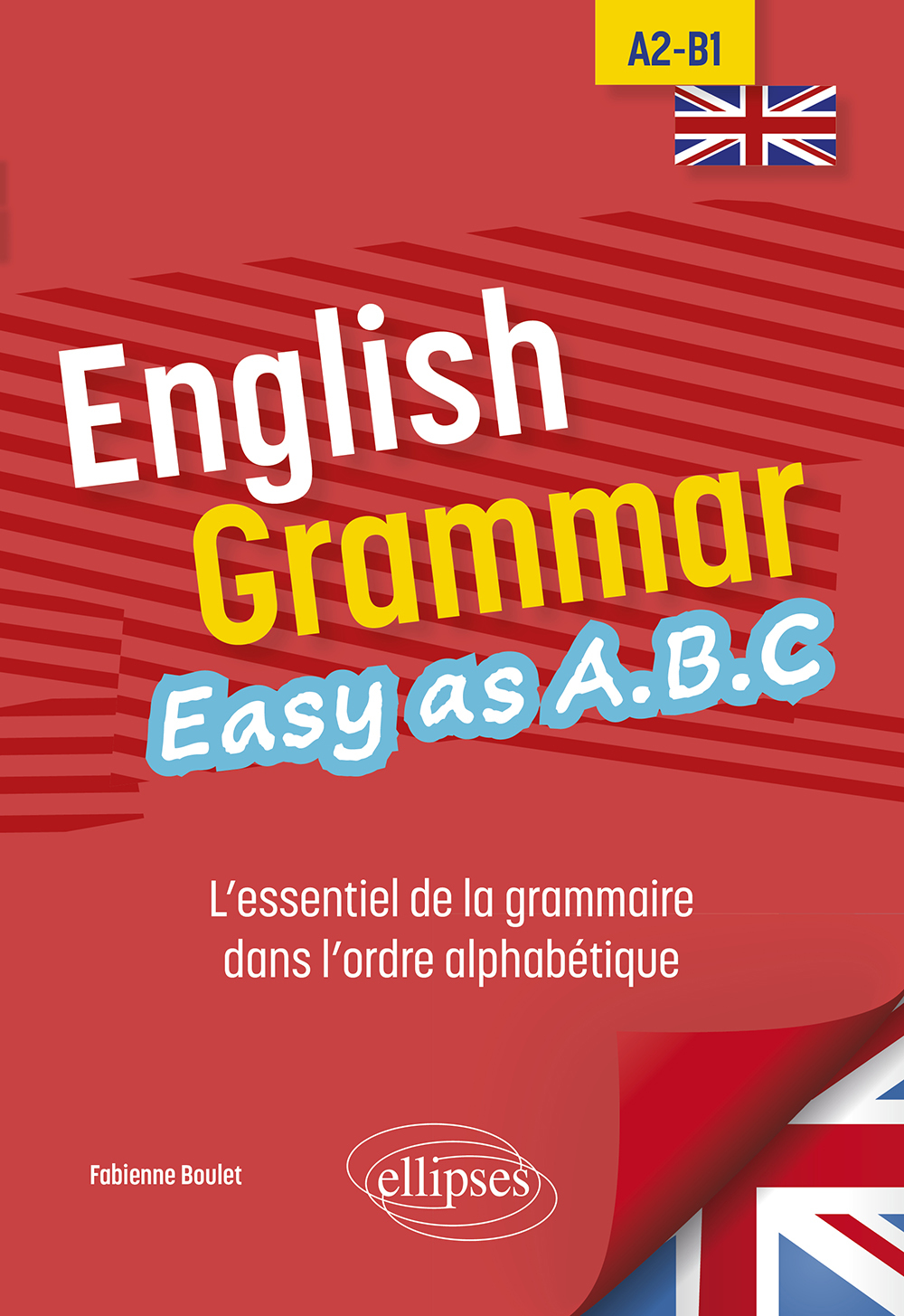 English Grammar. Easy as A.B.C - Fabienne Boulet - ELLIPSES