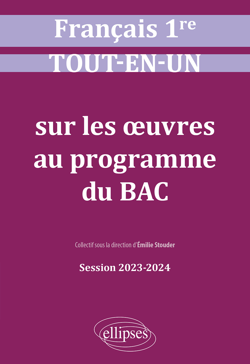 Français. Première. Tout-en-un sur les oeuvres au programme du bac - Émilie Stouder - ELLIPSES