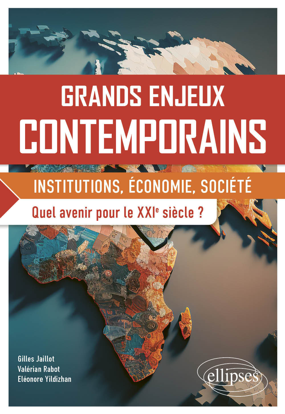 Grands enjeux contemporains. Quel avenir pour le XXIe siècle ? - Gilles Jaillot - ELLIPSES