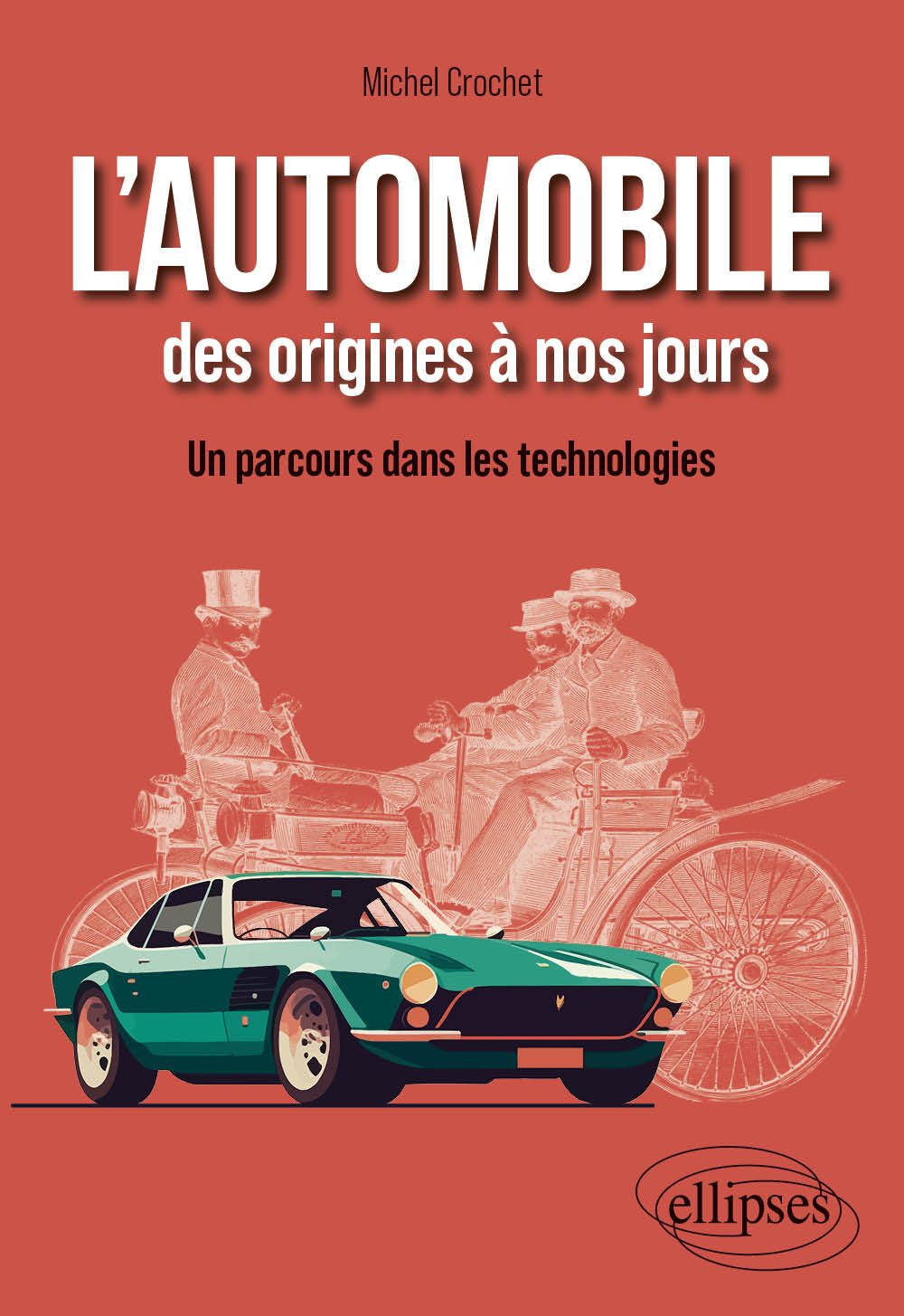 L'automobile des origines à nos jours - Michel Crochet - ELLIPSES