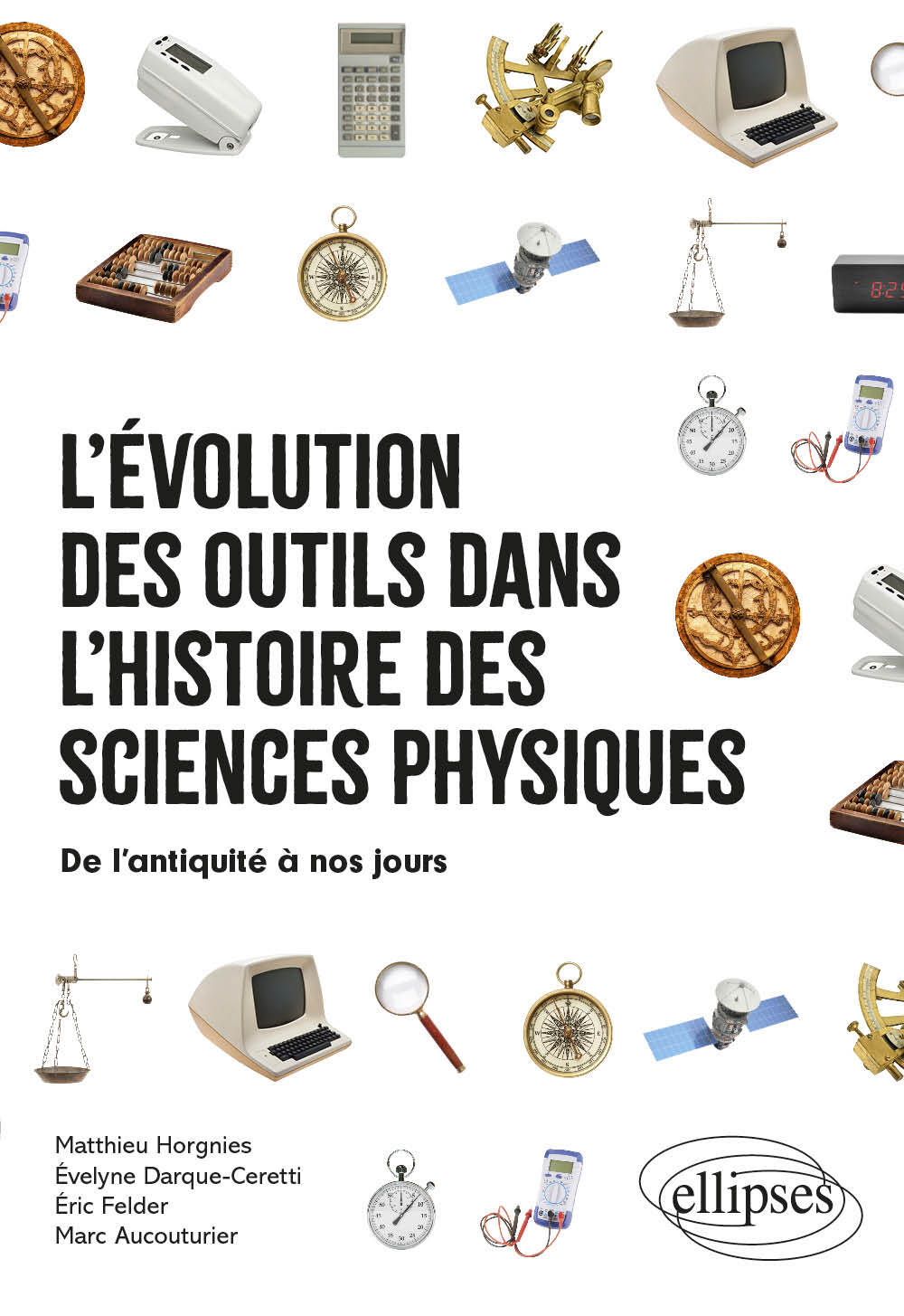 L'évolution des outils dans l'histoire des sciences physiques - Matthieu Horgnies - ELLIPSES